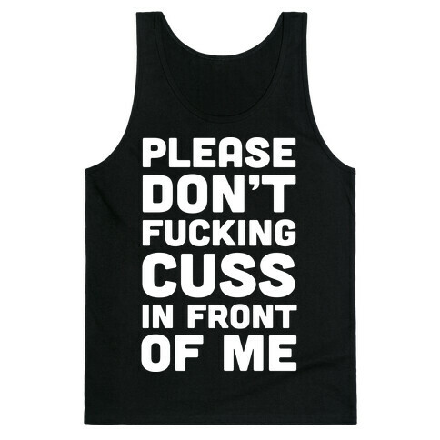Please Don't F***ing Cuss In Front Of Me Tank Top
