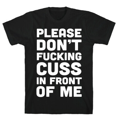 Please Don't F***ing Cuss In Front Of Me T-Shirt