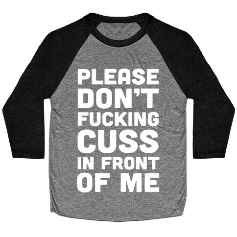 Please Don't F***ing Cuss In Front Of Me Baseball Tee