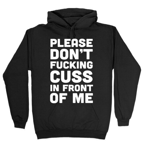 Please Don't F***ing Cuss In Front Of Me Hooded Sweatshirt