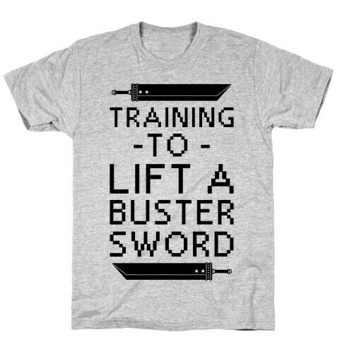Training to Lift a Buster Sword T-Shirt