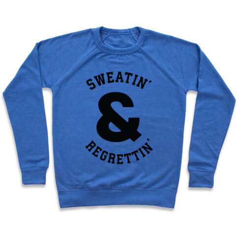 Sweatin' & Regrettin'  Pullover