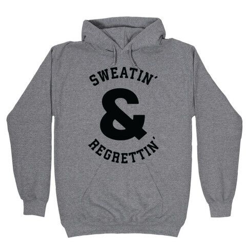 Sweatin' & Regrettin'  Hooded Sweatshirt