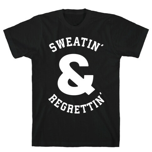 Sweatin' & Regrettin'  T-Shirt