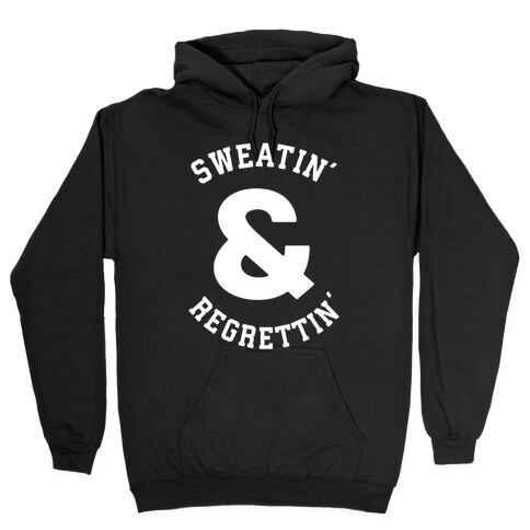 Sweatin' & Regrettin'  Hooded Sweatshirt