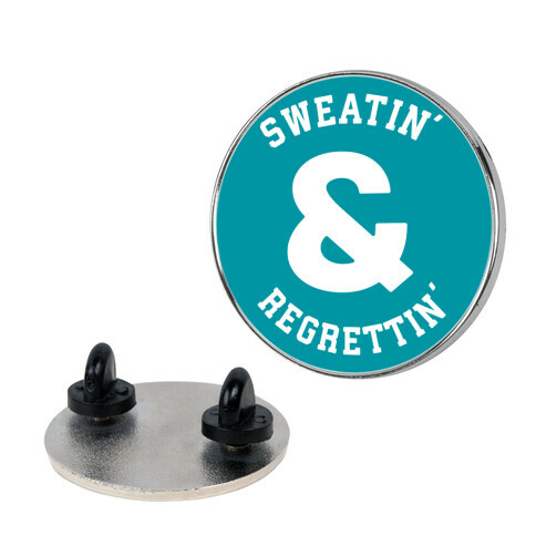 Sweatin' & Regrettin'  Pin