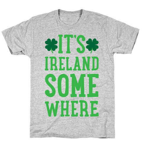 It's Ireland Somewhere T-Shirt