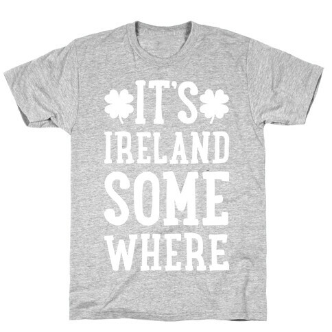 It's Ireland Somewhere T-Shirt