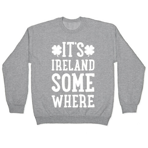 It's Ireland Somewhere Pullover