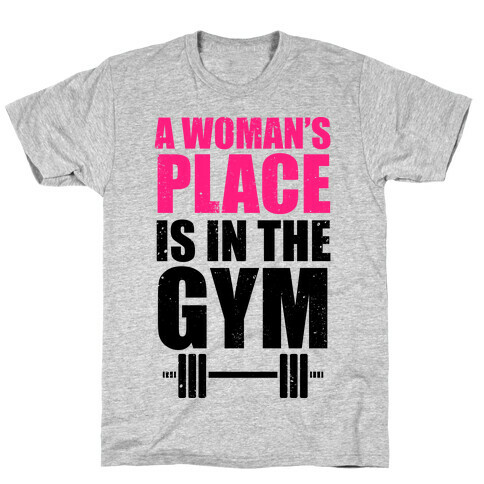 A Woman's Place Is In The Gym T-Shirt
