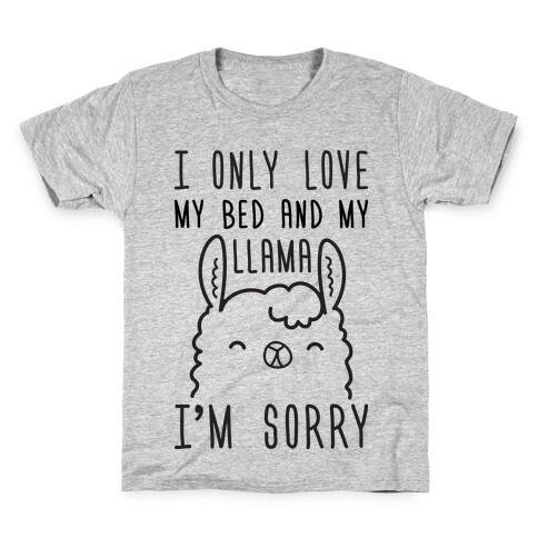 I Only Love My Bed And My Llama, I'm Sorry Kids T-Shirt