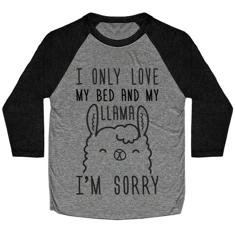 I Only Love My Bed And My Llama, I'm Sorry Baseball Tee