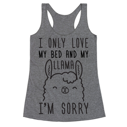 I Only Love My Bed And My Llama, I'm Sorry Racerback Tank Top