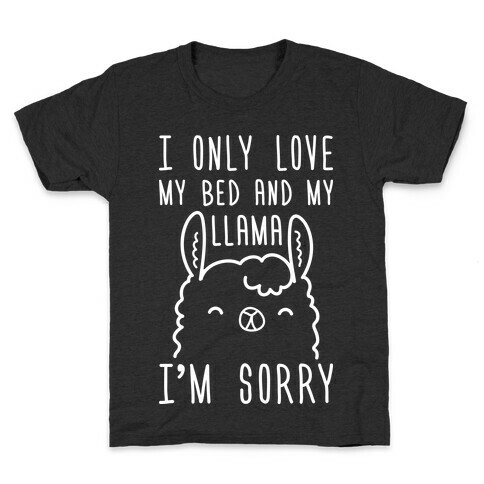 I Only Love My Bed And My Llama, I'm Sorry Kids T-Shirt