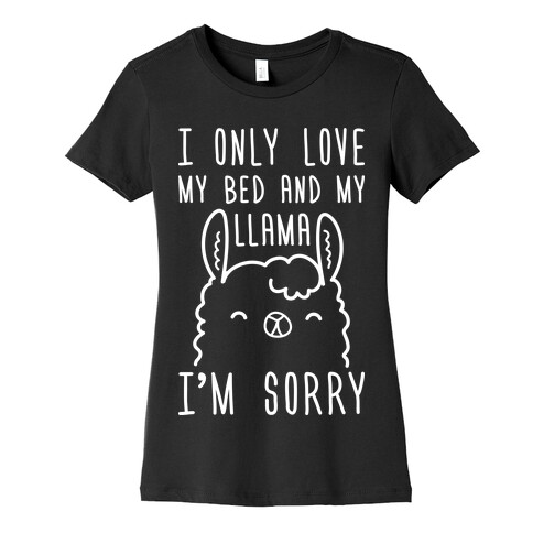 I Only Love My Bed And My Llama, I'm Sorry Womens T-Shirt