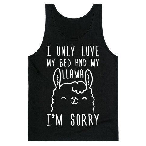I Only Love My Bed And My Llama, I'm Sorry Tank Top