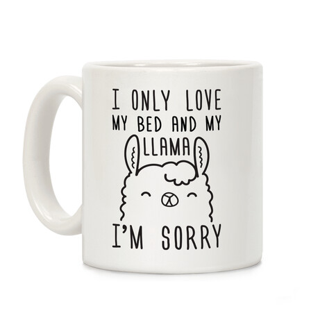 I Only Love My Bed And My Llama, I'm Sorry Coffee Mug