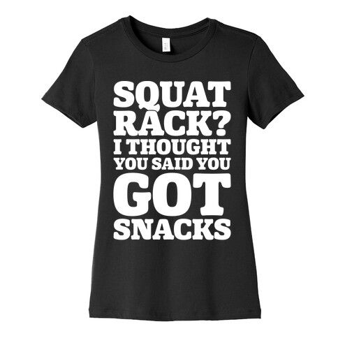 Squat Rack I Thought You Said You Got Snacks White Print Womens T-Shirt