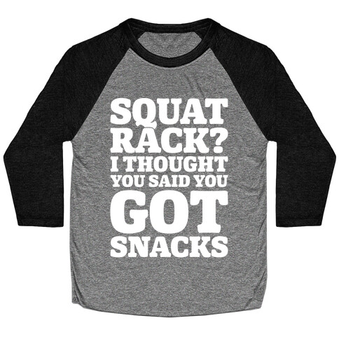 Squat Rack I Thought You Said You Got Snacks White Print Baseball Tee