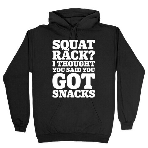 Squat Rack I Thought You Said You Got Snacks White Print Hooded Sweatshirt