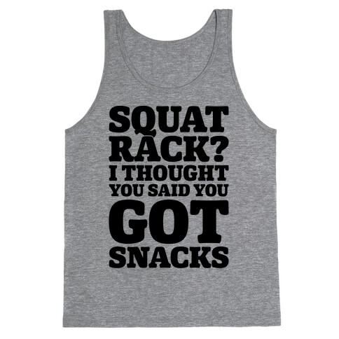 Squat Rack I Thought You Said You Got Snacks Tank Top