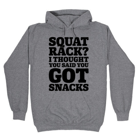 Squat Rack I Thought You Said You Got Snacks Hooded Sweatshirt