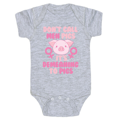 "Don't Call Men Pigs, It's Demeaning to Pigs" Baby One-Piece