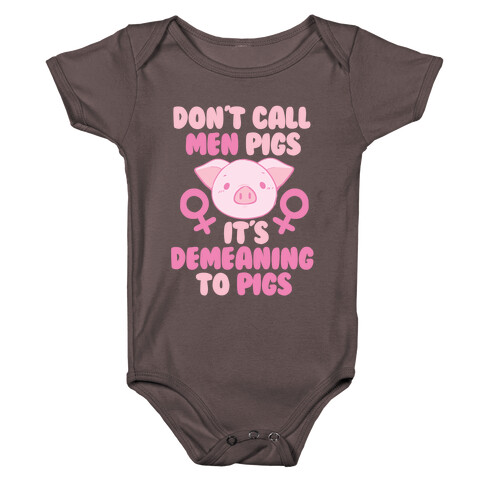 Don't Call Men "Pigs" -- It's Demeaning to Pigs  Baby One-Piece