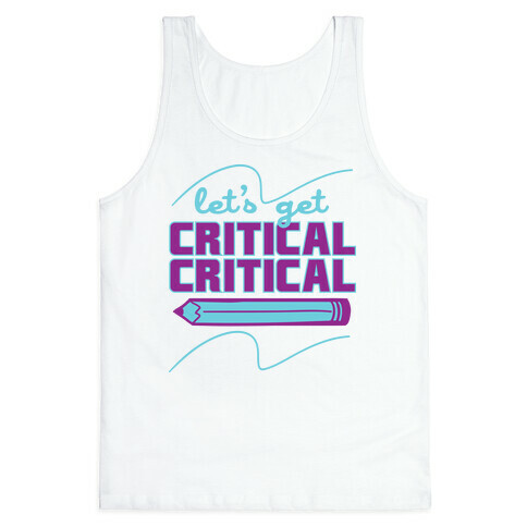 Let's Get Critical, Critical  Tank Top