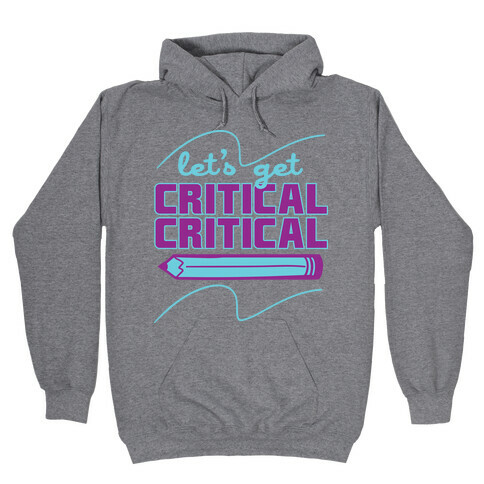 Let's Get Critical, Critical  Hooded Sweatshirt
