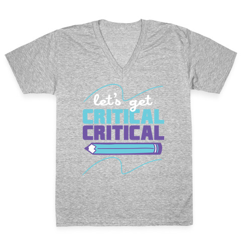 Let's Get Critical, Critical  V-Neck Tee Shirt