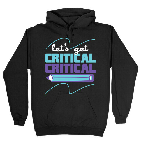 Let's Get Critical, Critical  Hooded Sweatshirt