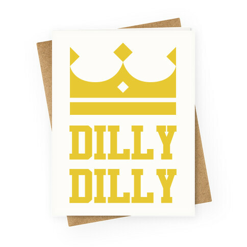 Dilly Dilly Greeting Card