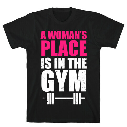 A Woman's Place Is In The Gym (White Ink) T-Shirt