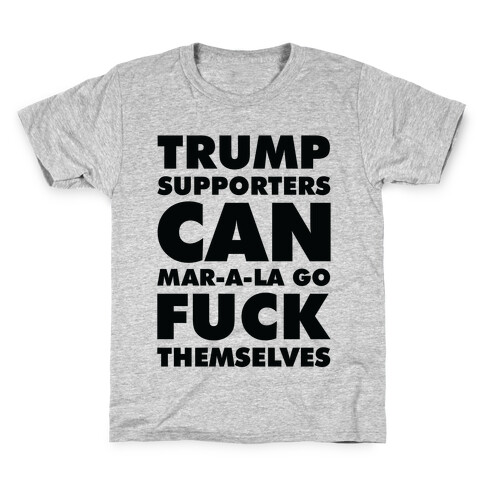 Trump Supporters Can Mar-a-la Go F*** Themselves Kids T-Shirt