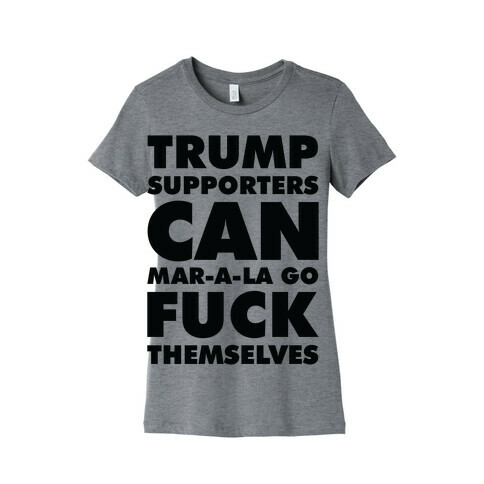 Trump Supporters Can Mar-a-la Go F*** Themselves Womens T-Shirt