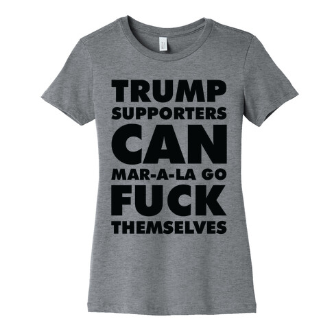 Trump Supporters Can Mar-a-la Go F*** Themselves Womens T-Shirt