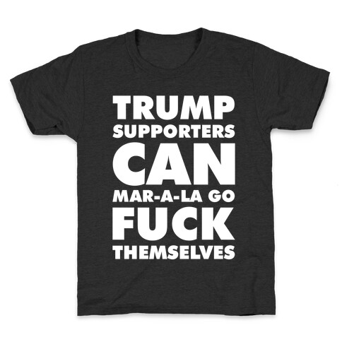 Trump Supporters Can Mar-a-la Go F*** Themselves Kids T-Shirt