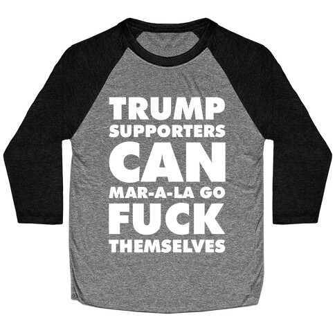 Trump Supporters Can Mar-a-la Go F*** Themselves Baseball Tee