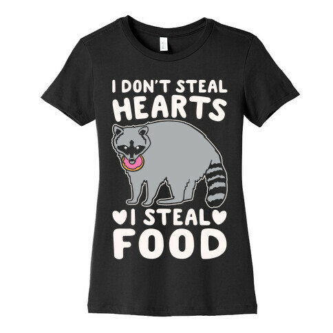 I Don't Steal Hearts I Steal Food White Print Womens T-Shirt