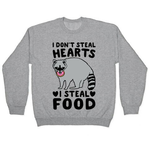 I Don't Steal Hearts I Steal Food Pullover