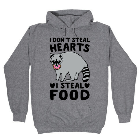 I Don't Steal Hearts I Steal Food Hooded Sweatshirt