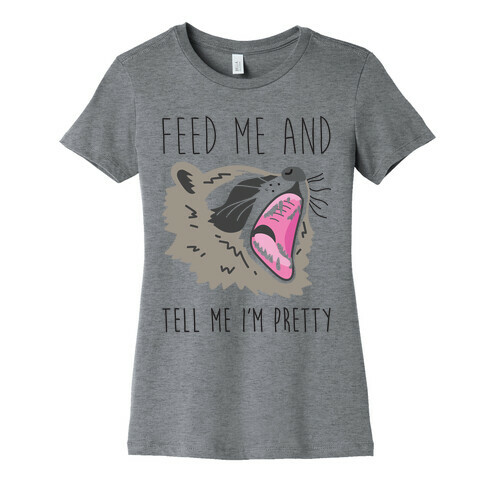 Feed Me And Tell Me I'm Pretty Raccoon Womens T-Shirt