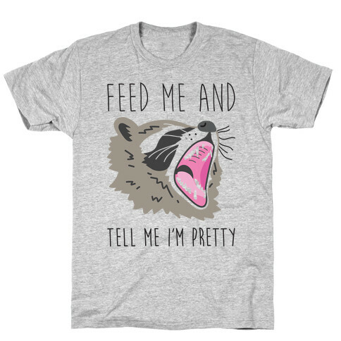 Feed Me And Tell Me I'm Pretty Raccoon T-Shirt