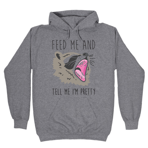 Feed Me And Tell Me I'm Pretty Raccoon Hooded Sweatshirt
