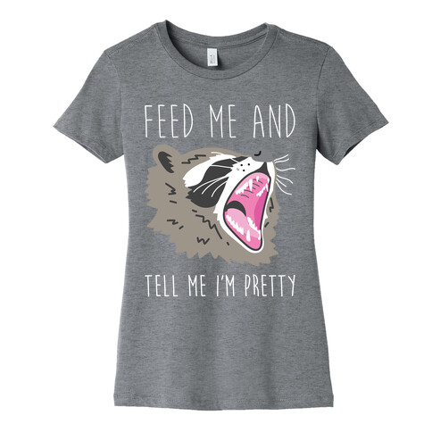 Feed Me And Tell Me I'm Pretty Raccoon Womens T-Shirt