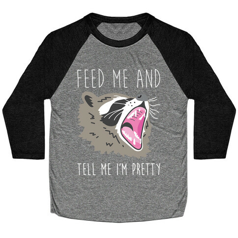 Feed Me And Tell Me I'm Pretty Raccoon Baseball Tee