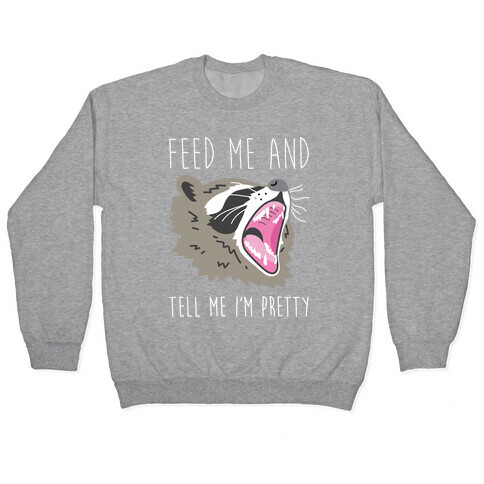 Feed Me And Tell Me I'm Pretty Raccoon Pullover