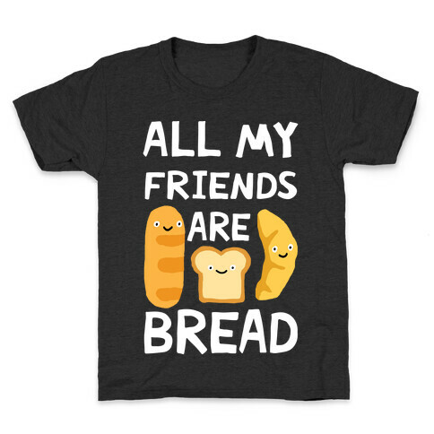 All My Friends Are Bread Kids T-Shirt