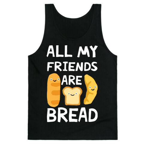 All My Friends Are Bread Tank Top